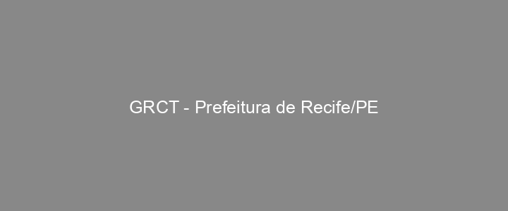 Provas Anteriores GRCT - Prefeitura de Recife/PE